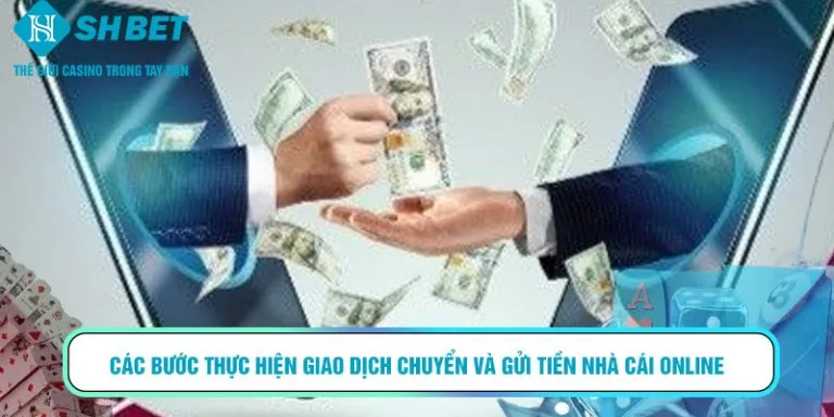 Các bước thực hiện giao dịch chuyển và gửi tiền nhà cái online
